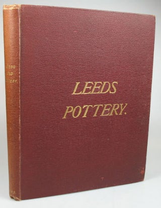 Item #11641 Historical Notes of the Leeds Old Pottery, with a Description of its Wares: together...