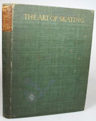 Item #12265 The Art of Skating. Its History and Development with practical directions: by... former Champion of America & contributions by eminent skaters. Irving BROKAW.