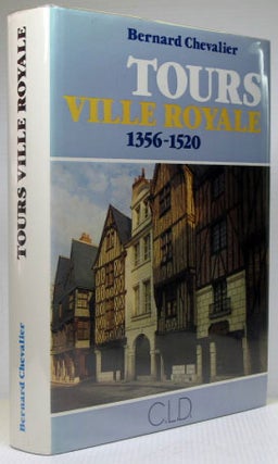 Item #16918 Tours Ville Royale 1356-1520. Origine et développement d'une capitale à la fin du...
