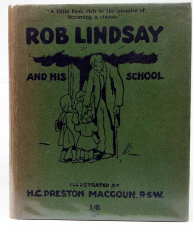 Item #17793 Rob Lindsay and his School, by one of his old pupils. A Reminiscence of seventy-five years ago. Illustrated by H.C. Preston MacGoun. William MACGILLIVRAY.