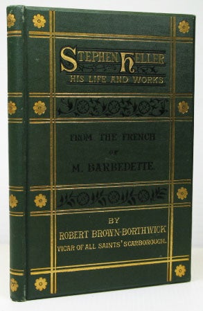Item #18206 Stephen Heller: His Life and Words. From the French of H. Bardbedette. HELLER, Robert BROWN-BORTHWICK.