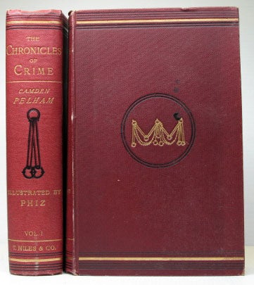 Item #18222 The Chronicles of Crime; or, the New Newgate Calendar. Being a Series of Memoirs and Anecdotes of Notorious Characters who have outraged the Laws of Great Britain... with... Engravings... by "Phiz" [Hablot K. Browne]. Camden PELHAM, pseud.