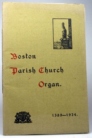Item #18758 Boston Parish Church Organ. 1589-1924. Dr. Gordon A. SLATER.