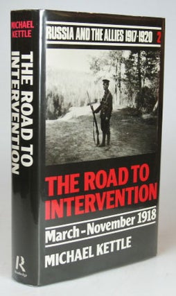 Item #20939 The Road to Intervention. March-November 1918. Russia and the Allies 1917-1920,...