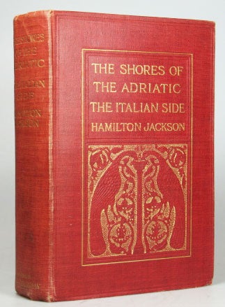 Item #21003 The Shores of the Adriatic. The Italian Side. An Architectural and Archæological Pilgrimage. F. Hamilton JACKSON.