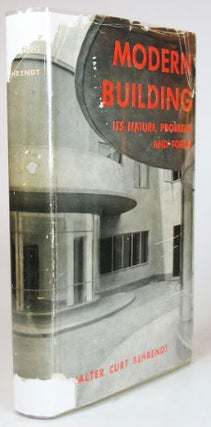 Item #21811 Modern Building. Its Nature, Problems, and Forms. Walter Curt BEHRENDT