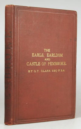 Item #21835 The Earls, Earldom, and Castle of Pembroke. G. T. CLARK