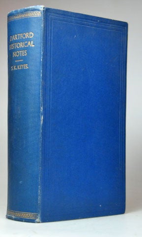 Item #21894 Dartford. Some Historical Notes Written and Collected. Sidney Kilworth KEYES.