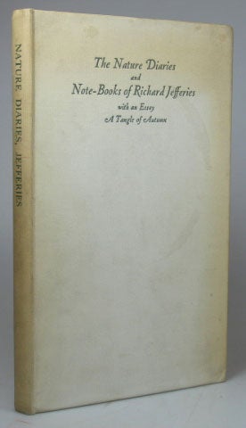 Item #21973 The Nature Diaries and Note-Books of... with an Essay 'A Tangle of Autumn' now printed for the first time. Edited with an Introduction and Notes by Samuel J. Looker. Richard JEFFERIES.