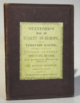 Stanford's Map of Turkey in Europe and Her Tributary States, Together with Such Parts of Russia, Austria, Turkey in Asia & Persia as are More Immediately Concerned in the Settlement of the Eastern Question.