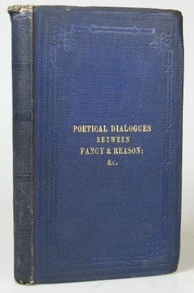 Item #22932 Poetical Dialogues Between Fancy and Reason; Also, Allegorical & Miscellaneous Poems,...
