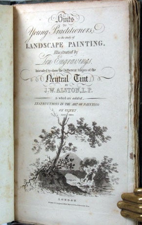 Item #24711 Hints to Young Practitioners in the Study of Landscape Painting... Intended to Show the Different Stages of the Neutral Tint... to which are Added, Instructions in the Art of Painting on Velvet. J. W. ALSTON.
