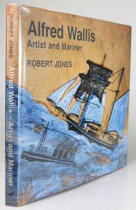 Item #25438 Alfred Wallis. Artist and Mariner. WALLIS, Robert JONES