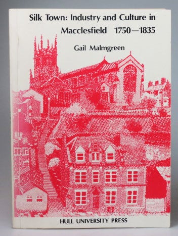 Item #26312 Silk Town: Industry and Culture in Macclefield 1750-1835. Gail MALMGREN.