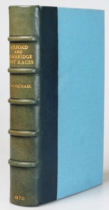 Item #27317 The Oxford and Cambridge Boat Races. A Chronicle of the Contests on the Thames in...