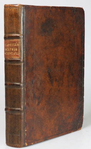 Item #27319 Scepsis Scientifica: or, Contest Ignorance, the way to Science; In an Essay of The Vanity of Dogmatizing, and Confident Opinion. With a Reply to the Exceptions Of the Learned Thomas Albius. Joseph GLANVILL.