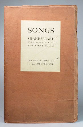 Item #27853 Songs of Shakespeare, with Reference to the First Folio. Introduction by H.W. Westbrook. SHAKESPEARE, William.