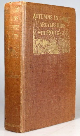 Item #28841 Autumns in Argyleshire with Rod & Gun. With illustrations by Archibald Thorburn. Hon. A. E. GATHORNE-HARDY.