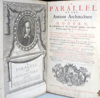 A Parallel of the Antient Architecture with the Modern, In a Collection of Ten Principal Authors who have Written upon the Five Orders, Viz. Palazzo and Scamozzi, Serlio and Vignola, D. Barbaro and Cataneo, L.B. Alberti and Viola, Bullant and De Lorme, Compared with One Another. The Three Greek Orders, Dorick, Ionick, and Corinthian, Comprise the First Part of this Treatise. And the Two Latin, Tuscan and Composita, the Latter...