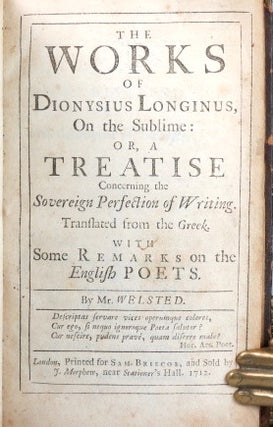 The Works of Dionysius Longinus, On the Sublime: or, a Treatise Concerning the Sovereign Perfection of Writing. Translated from the Greek. With Some Remarks on the English Poets. By Mr. [Leonard] Welsted.