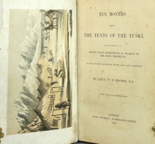 Ten Months Among the Tents of the Tuski, with Incidents of an Arctic Boat Expedition in Search of Sir John Franklin, as Far as the Mackenzie River, and Cape Bathurst.