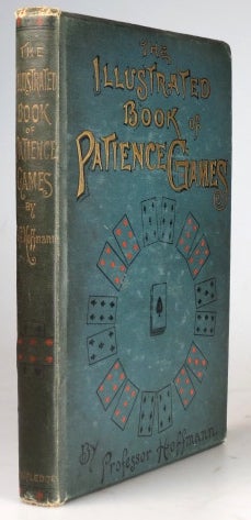 Item #30075 The Illustrated Book of Patience Games. From the German Translated and Edited by. Professor HOFFMAN.