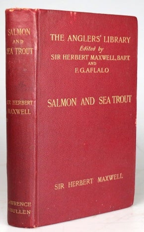 Item #30996 Salmon and Sea Trout. How to Propagate, Preserve, and Catch them in British Waters. Sir Herbert MAXWELL.
