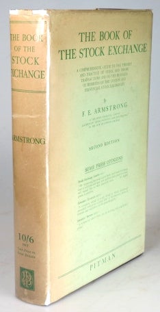 Item #31223 The Book of the Stock Exchange. A Comprehensive Guide to the Theory and Practice of Stock and Share Transactions and to the Business of Members of the London and Provincial Stock Exchanges. E. E. ARMSTRONG.
