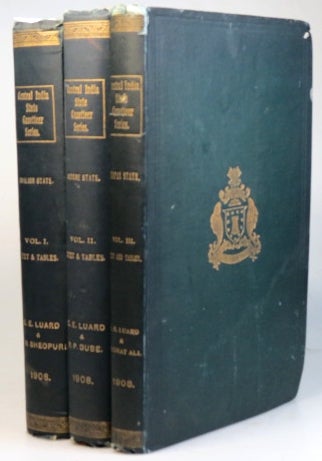 Item #31805 The Central India State Gazetteer Series. Gwalior State Gazetteer. Volume I. - Text and Tables. Compiled by... Assisted by Raj Sahib Pandit Dwarka Nath Sheopuri. Indore State Gazetteer. Volume II. - Text and Tables. Compiled by... Assisted by Major Ram Prasad Dube. Bhopal State Gazetteer. Volume III. - Text and Tables. Compiled by... Assisted by Munshi Kudrat Ali. Captain C. E. LUARD.