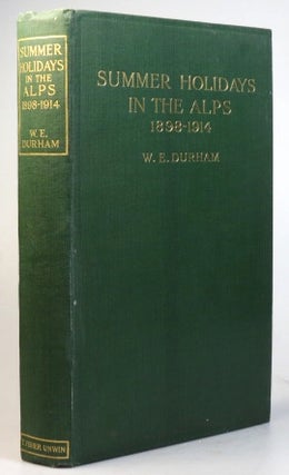 Item #32059 Summer Holidays in the Alps 1898-1914. W. E. DURHAM
