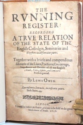The Running Register: Recording a true relation of the state of the English Colledges, Seminaries and Cloysters in all forraine parts. Together with a briefe and compendious discourse of the Lives, Practices, Coozenage, Impostures and Deceits of all our English Monks, Friers, Jesuites, and Seminarie Priests in generall.