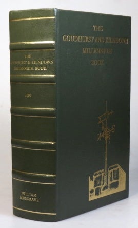 Item #32441 The Goudhurst and Kilndown Millennium Book. A Record of Celebrations in Goudhurst and Kilndown. Collected and Arranged by... April 2001. Along with Other Celebrations, Matters of Local Intelligence, Directories and Historical Notes and Reminiscences. William J. C. MUSGRAVE.