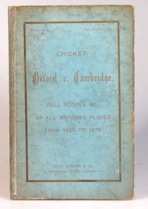 Item #32494 Cricket. Oxford v. Cambridge, From 1827 to 1876. John WISDEN, Co, Publishers