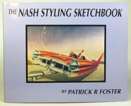 Item #32664 The Nash Styling Sketchbook. Patrick R. FOSTER.