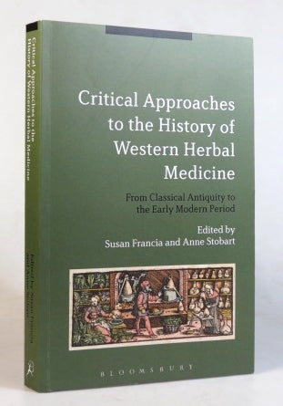 Item #33154 Critical Approaches to the History of Western Herbal Medicine. From Classical Antiquity to the Early Modern Period. Susan FRANCIA, Anne STOBART.