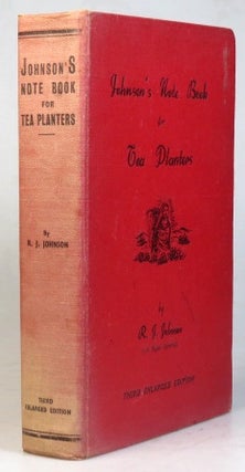 Item #33215 Johnson's Note Book for Tea Planters. A complete up to date guide on tea planting,...