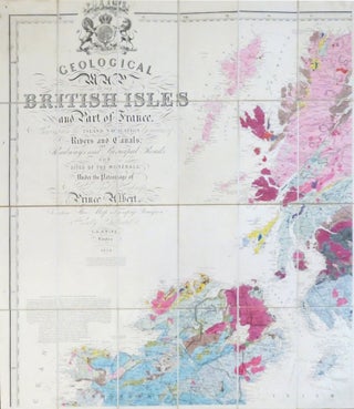 Geological Map of the British Isles and Part of France. Showing also the Inland Navigation by Means of Rivers and Canals, Railways and Principal Roads, and Sites of the Minerals...