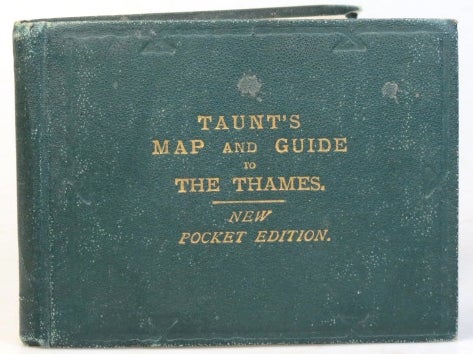 Item #33574 Taunt's Map of the River Thames from Oxford to London, (Pocket Edition). The Maps are Reduced from the Large Illustrated Edition, Combined with a Guide, Giving Every Information Required by the Tourist, the Oarsman, and the Angler. Henry W. TAUNT.
