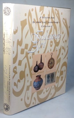 Item #33725 A Selection from Dr. Abdul Latif Jassim Kanoo's Collection of Islamic Art. Abdul Latif Jassim KANOO, Samar Al GAILANI, Tarek WALY.