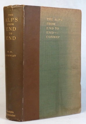 Item #34791 The Alps From End to End. With... Illustrations by A.D. M'Cormack. Sir William Martin...