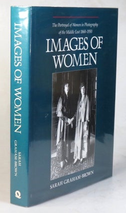 Item #34864 Images of Women. The Portrayal of Women in Photography of the Middle East 1860-1950....