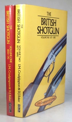 Item #35019 The British Shotgun. Volume One 1850-1870. Volume Two 1871-1890. I. M. CRUDGINGTON,...