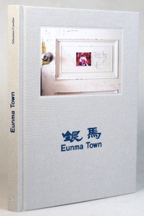Item #35025 Eunma Town. Photographs and Texts by... Foreword by Sujong Song. Sebastien CUVELIER