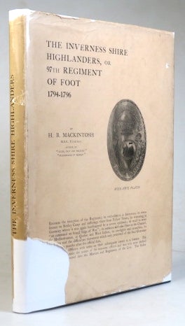 Item #35621 The Inverness Shire Highlanders, or 97th Foot Regiment of Foot 1794-1796. H. B. MACKINTOSH.