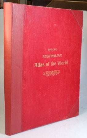 Item #35805 Bacon's Australian Atlas of the World. Containing... Maps, Letterpress Descriptions, Gazetter and Index, with Supplementary Index to Towns in Australia. Edited by. G. W. BACON.