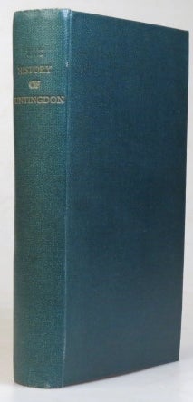Item #36047 The History of Huntingdon: From the Earliest to the Present Times, with an Appendix, Containing the Charter of Charles I. Under which the Borough is Now Governed. Robert CARRUTHERS.