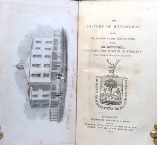 The History of Huntingdon: From the Earliest to the Present Times, with an Appendix, Containing the Charter of Charles I. Under which the Borough is Now Governed.
