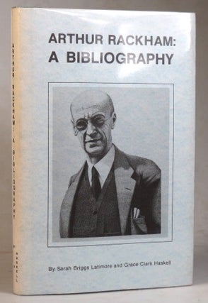 Item #36212 Arthur Rackham, a Bibliography. Arthur RACKHAM, Sarah Briggs LATIMORE, Grace Clark...