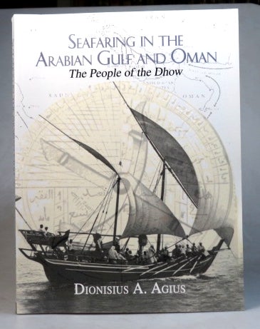 Item #36497 Seafaring in the Arabian Gulf and Oman. The People of the Dhow. Dionisius A. AGIUS.