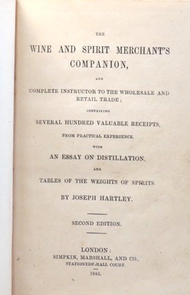 The Wine and Spirit Merchant's Companion, and Complete Instructor to the Wholesale and Retail Trade... with an Essay on Distillation and Tables of the Weights of Spirits.